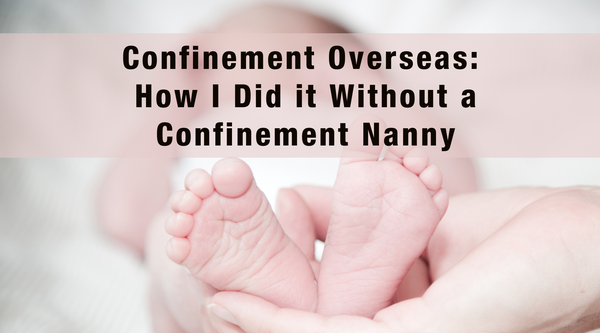 Confinement Overseas: How I Did it Without a Confinement Nanny